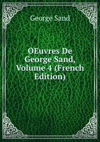 George Sand - «OEuvres De George Sand, Volume 4 (French Edition)»