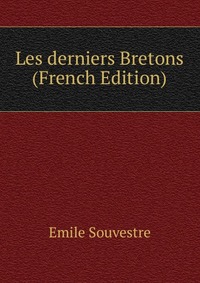 Emile Souvestre - «Les derniers Bretons (French Edition)»