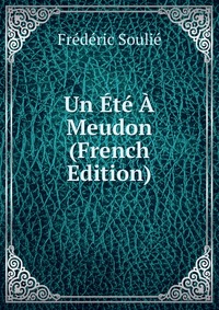 Frederic Soulie - «Un Ete A Meudon (French Edition)»