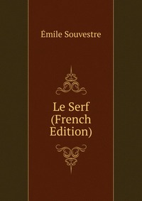 Emile Souvestre - «Le Serf (French Edition)»