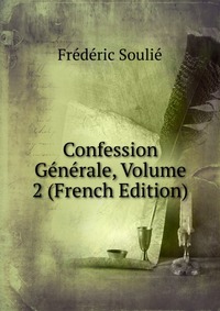 Frederic Soulie - «Confession Generale, Volume 2 (French Edition)»