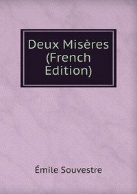 Emile Souvestre - «Deux Miseres (French Edition)»