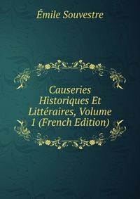 Causeries Historiques Et Litteraires, Volume 1 (French Edition)