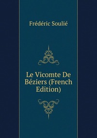 Le Vicomte De Beziers (French Edition)
