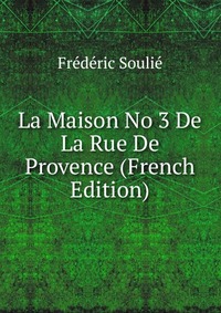 La Maison No 3 De La Rue De Provence (French Edition)