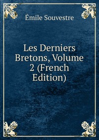 Emile Souvestre - «Les Derniers Bretons, Volume 2 (French Edition)»