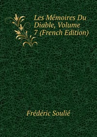 Frederic Soulie - «Les Memoires Du Diable, Volume 7 (French Edition)»