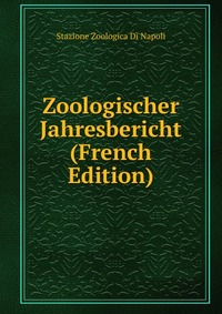 Stazione zoologica di Napoli - «Zoologischer Jahresbericht (French Edition)»