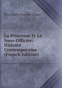 La Princesse Et Le Sous-Officier: Histoire Contemporaine (French Edition)