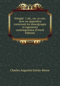 Sainte-Beuve Charles Augustin - «Volupte. 7. ed., rev. et corr. Avec un appendice contenant les temoignages et jugements contemporains (French Edition)»