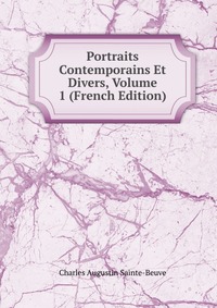 Portraits Contemporains Et Divers, Volume 1 (French Edition)