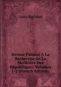 Jerome Paturot A La Recherche De La Meilleure Des Republiques, Volumes 1-2 (French Edition)