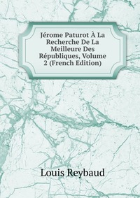 Louis Reybaud - «Jerome Paturot A La Recherche De La Meilleure Des Republiques, Volume 2 (French Edition)»