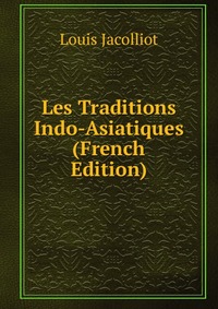 Les Traditions Indo-Asiatiques (French Edition)