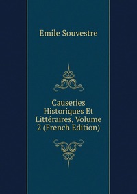 Emile Souvestre - «Causeries Historiques Et Litteraires, Volume 2 (French Edition)»