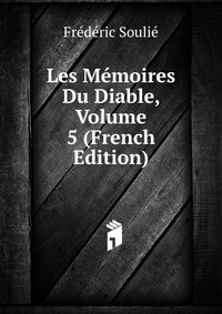 Frederic Soulie - «Les Memoires Du Diable, Volume 5 (French Edition)»