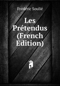 Frederic Soulie - «Les Pretendus (French Edition)»