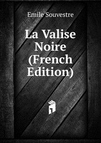 Emile Souvestre - «La Valise Noire (French Edition)»