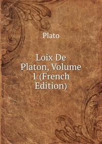 Loix De Platon, Volume 1 (French Edition)