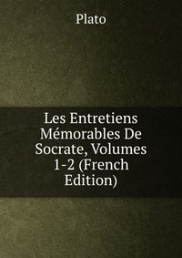 Les Entretiens Memorables De Socrate, Volumes 1-2 (French Edition)