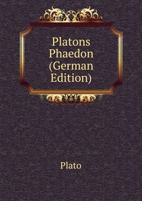 Plato - «Platons Phaedon (German Edition)»