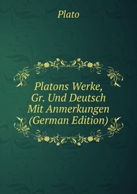 Platons Werke, Gr. Und Deutsch Mit Anmerkungen (German Edition)