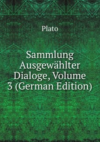 Sammlung Ausgewahlter Dialoge, Volume 3 (German Edition)