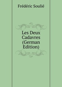 Frederic Soulie - «Les Deux Cadavres (German Edition)»