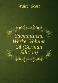 Walter Scott - «Saemmtliche Werke, Volume 24 (German Edition)»