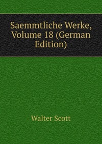 Saemmtliche Werke, Volume 18 (German Edition)