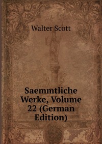 Walter Scott - «Saemmtliche Werke, Volume 22 (German Edition)»