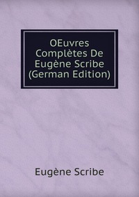 OEuvres Completes De Eugene Scribe (German Edition)