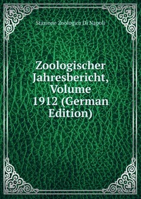 Zoologischer Jahresbericht, Volume 1912 (German Edition)