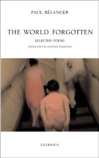 Paul Belanger - «The World Forgotten: Selected Poems (Essential Poets series)»