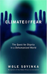 Wole Soyinka - «Climate of Fear: The Quest for Dignity in a Dehumanized World (Reith Lectures)»