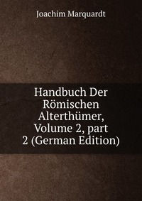 Handbuch Der Romischen Alterthumer, Volume 2, part 2 (German Edition)