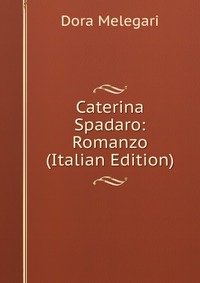 Caterina Spadaro: Romanzo (Italian Edition)