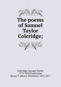 The poems of Samuel Taylor Coleridge;
