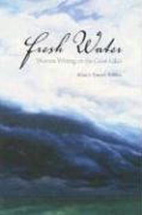  - «Fresh Water: Women Writing on the Great Lakes»