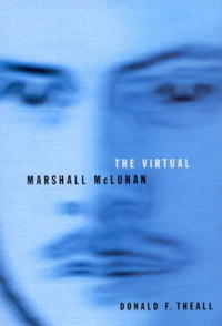 Donald F. Theall - «The Virtual Marshall Mcluhan»