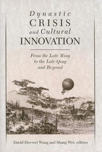 Dynastic Crisis and Cultural Innovation: From the Late Ming to the Late Qing and Beyond (Harvard East Asian Monographs)