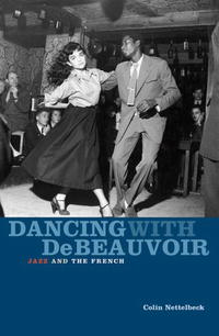 Colin Nettelbeck - «Dancing with de Beauvoir: Jazz and the French»