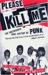 Legs McNeil, Gillian McCain - «Please Kill Me: The Uncensored Oral History of Punk (An Evergreen book)»