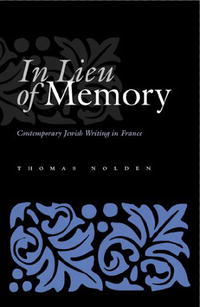 In Lieu of Memory: Contemporary Jewish Writing in France (Judaic Traditions in Literature, Music, and Art)