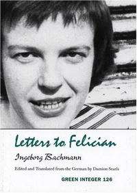 Ingeborg Bachmann - «Letters to Felician (Green Integer)»