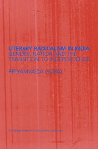 Priyamvad Gopal - «Literary Radicalism in India (Routledge Research in Postcolonial Literatures)»
