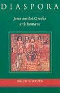 Erich S. Gruen - «Diaspora: Jews amidst Greeks and Romans»