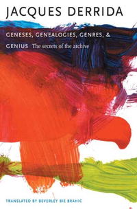 Geneses, Genealogies, Genres, And Genius: The Secrets of the Archive (European Perspectives: a Series in Social Thought and Cultural Ctiticism)