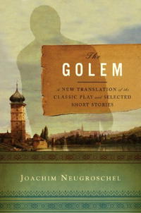  - «The Golem: A New Translation of the Classic Play and Selected Short Stories»