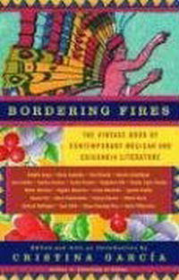 Cristina Garcia - «Bordering Fires: The Vintage Book of Contemporary Mexican and Chicana and Chicano Literature»